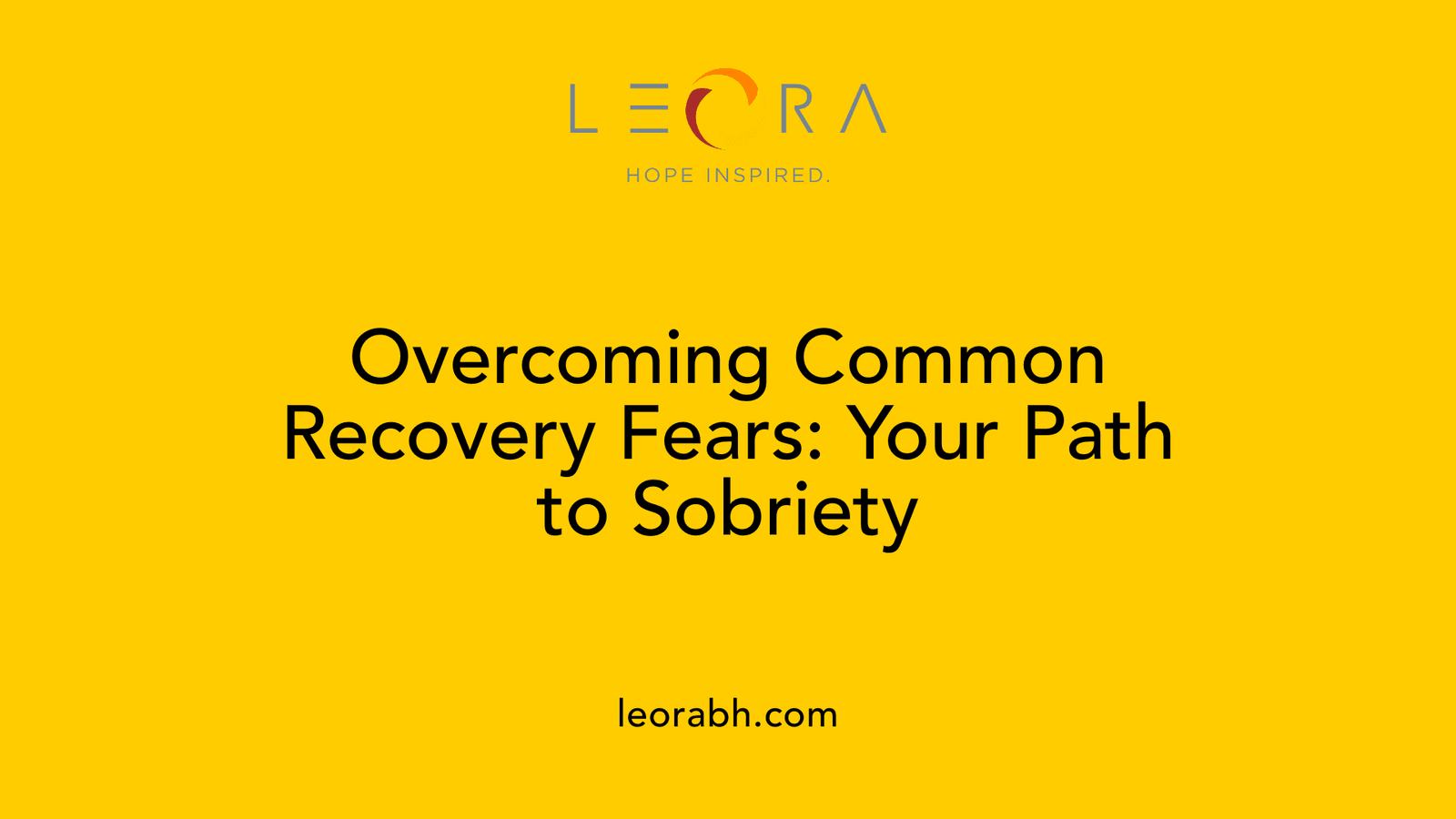 Overcoming Common Recovery Fears: Your Path to Sobriety