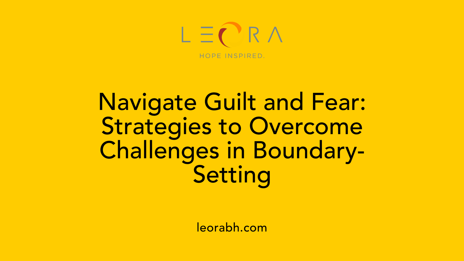 Navigate Guilt and Fear: Strategies to Overcome Challenges in Boundary-Setting