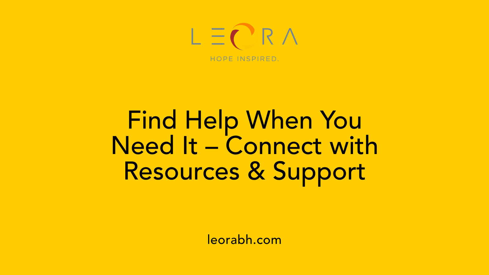 Find Help When You Need It, Connect with Resources & Support