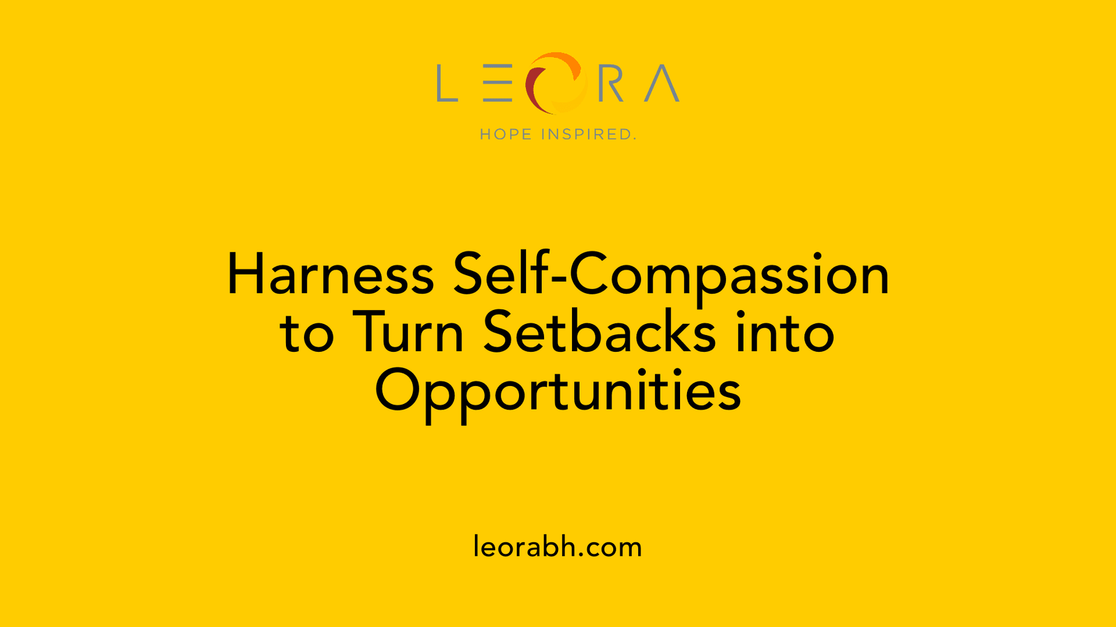 Harness Self-Compassion to Turn Setbacks into Opportunities
