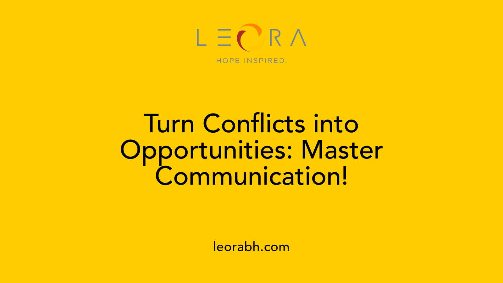 Turn Conflicts into Opportunities: Master Communication!