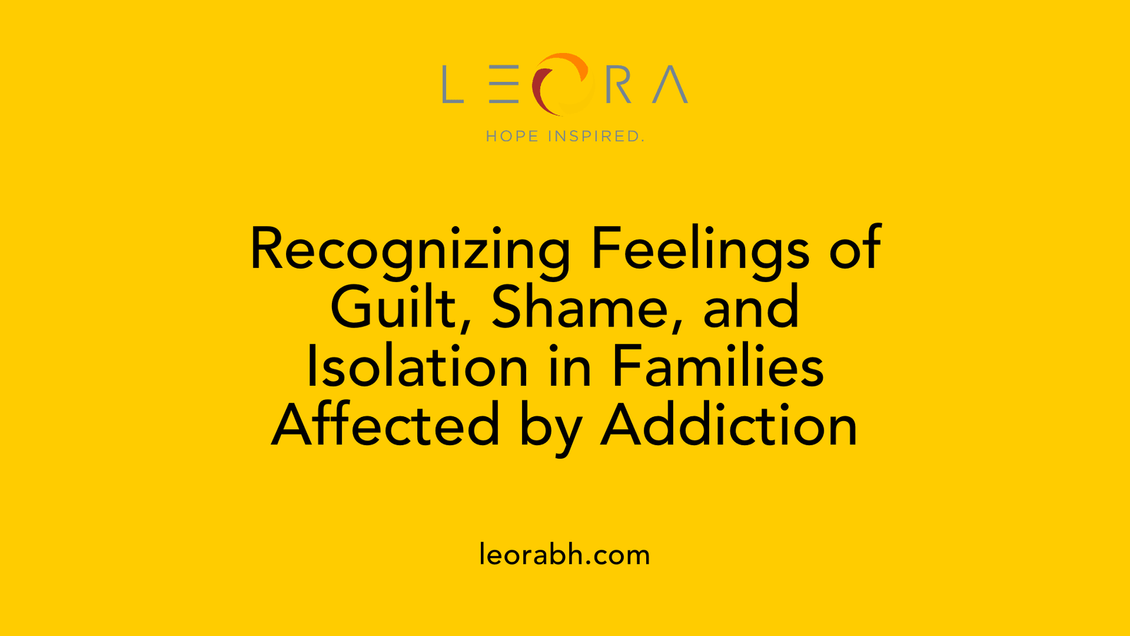 Recognizing Feelings of Guilt, Shame, and Isolation in Families Affected by Addiction
