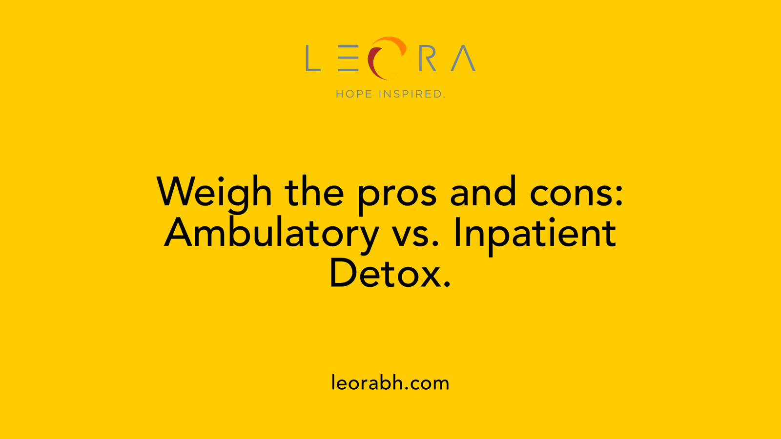 Weigh the pros and cons: Ambulatory vs. Inpatient Detox.