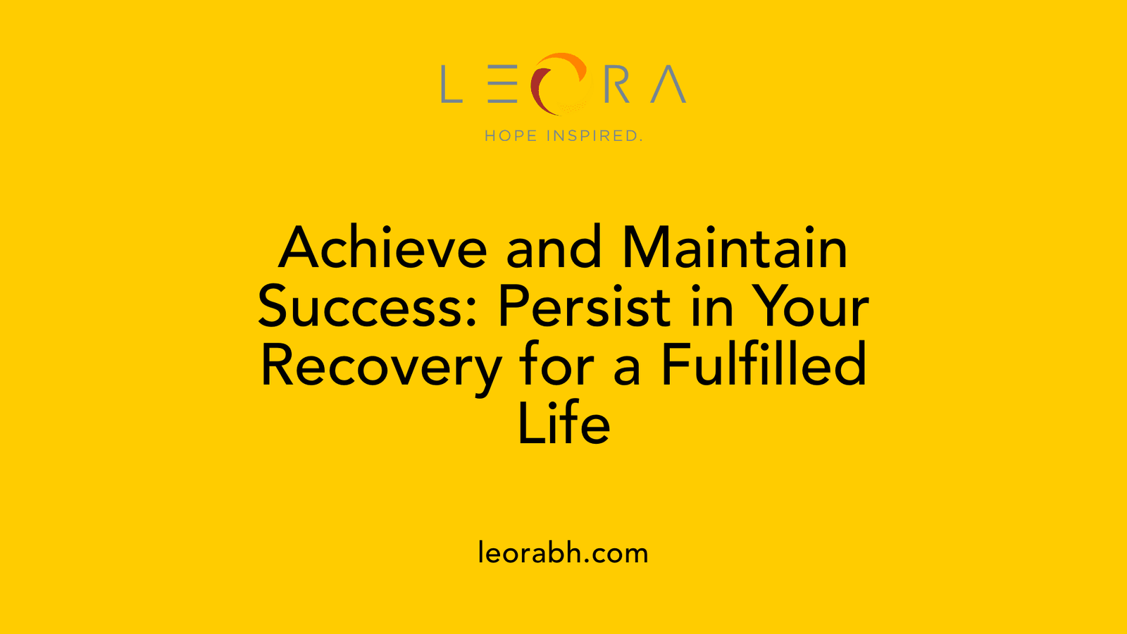 Achieve and Maintain Success: Persist in Your Recovery for a Fulfilled Life