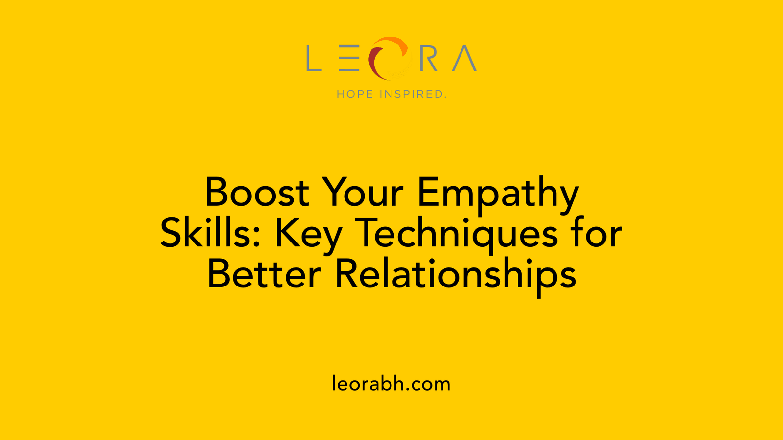 Boost Your Empathy Skills: Key Techniques for Better Relationships