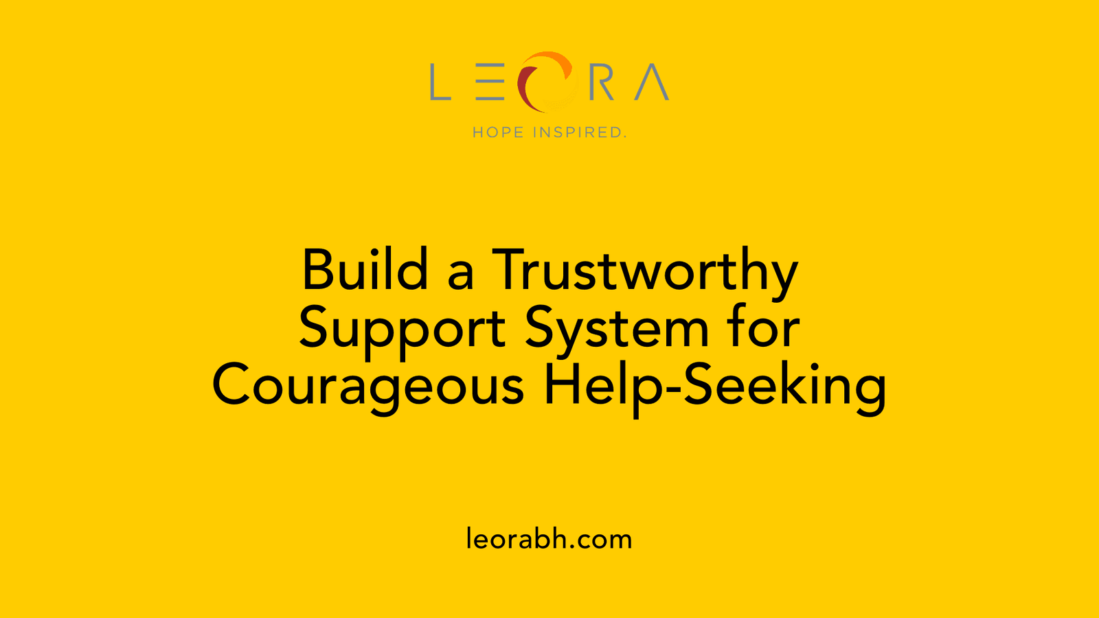 Build a Trustworthy Support System for Courageous Help-Seeking