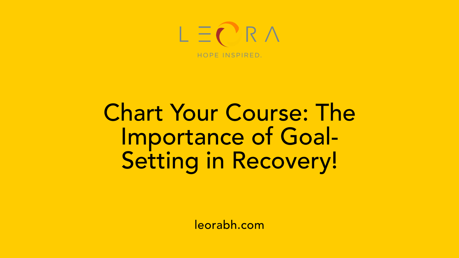 Chart Your Course: The Importance of Goal-Setting in Recovery!