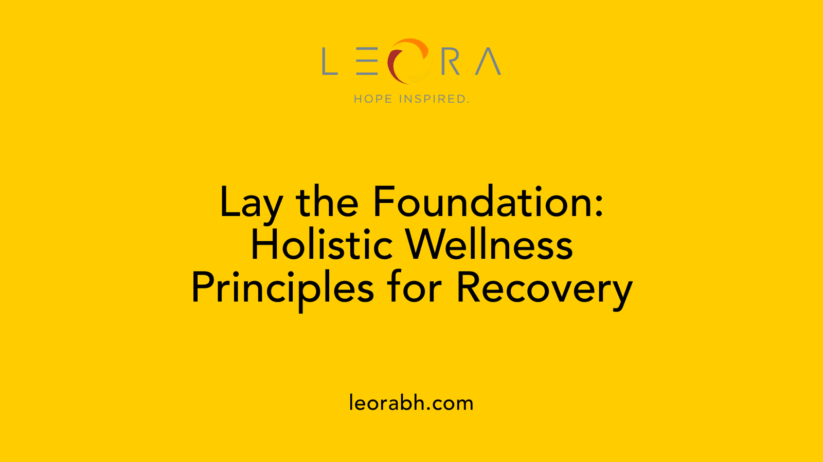 Lay the Foundation: Holistic Wellness Principles for Recovery