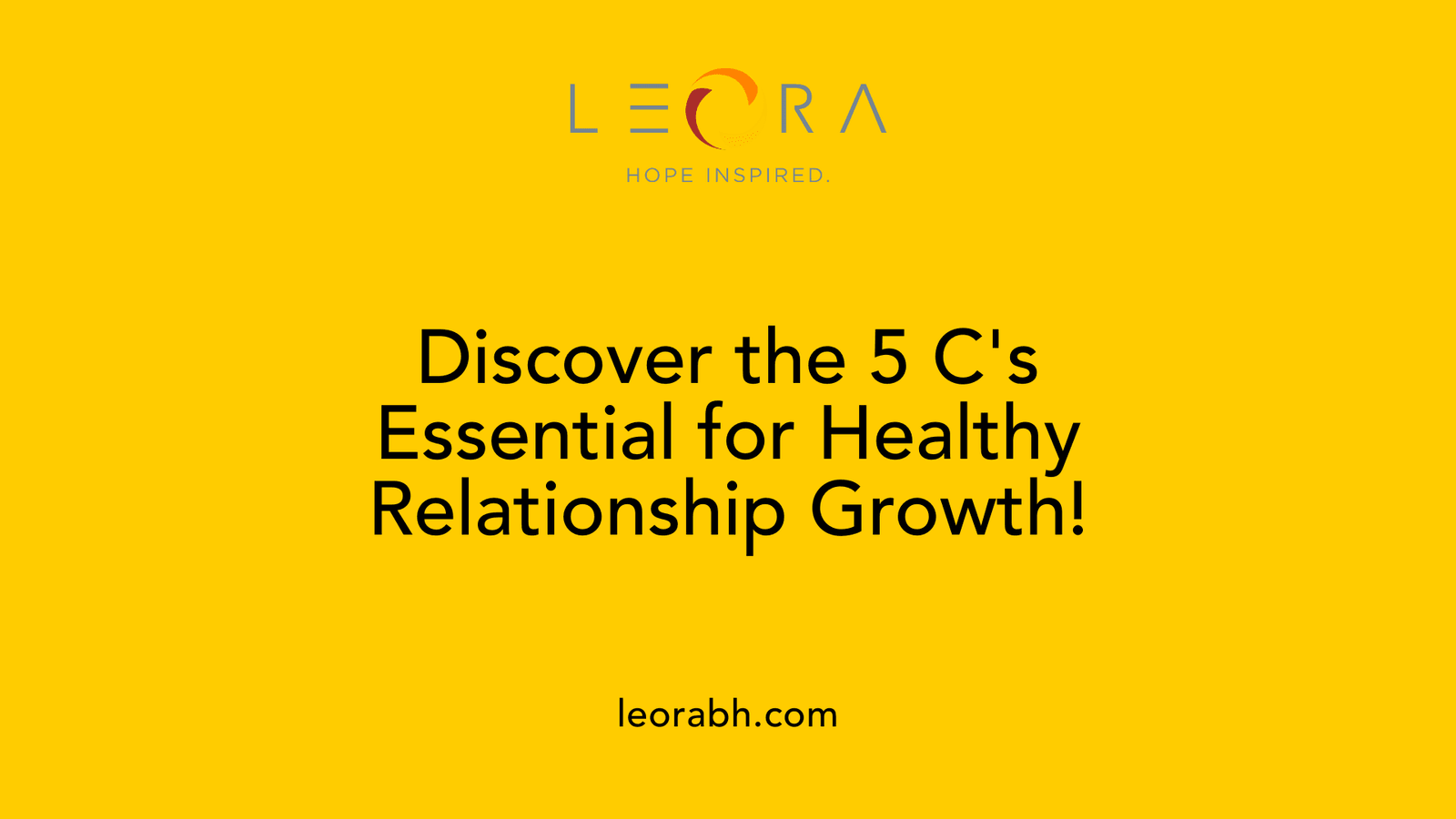 Discover the 5 C's Essential for Healthy Relationship Growth!