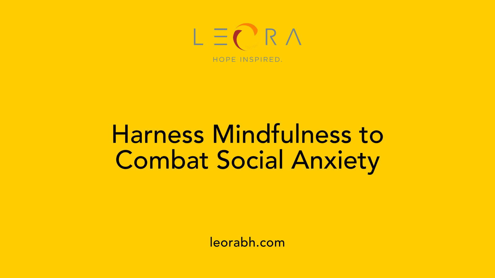 Harness Mindfulness to Combat Social Anxiety