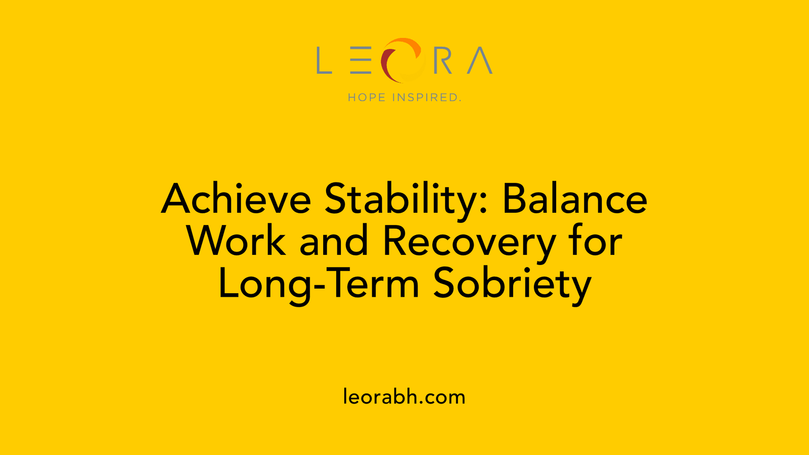 Achieve Stability: Balance Work and Recovery for Long-Term Sobriety