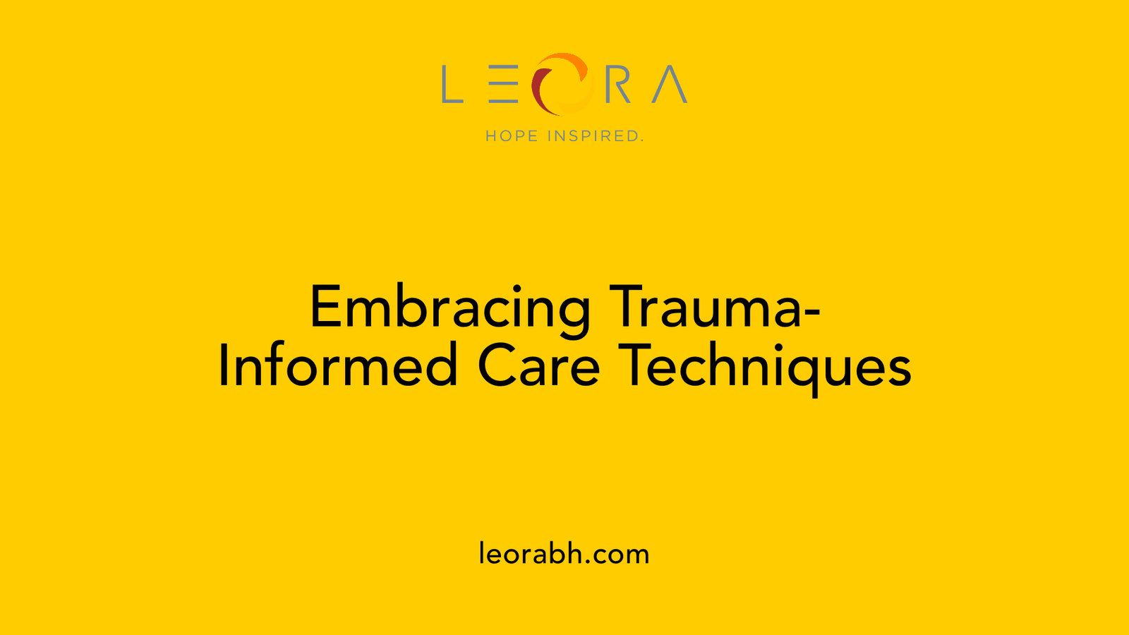 Embracing Trauma-Informed Care Techniques