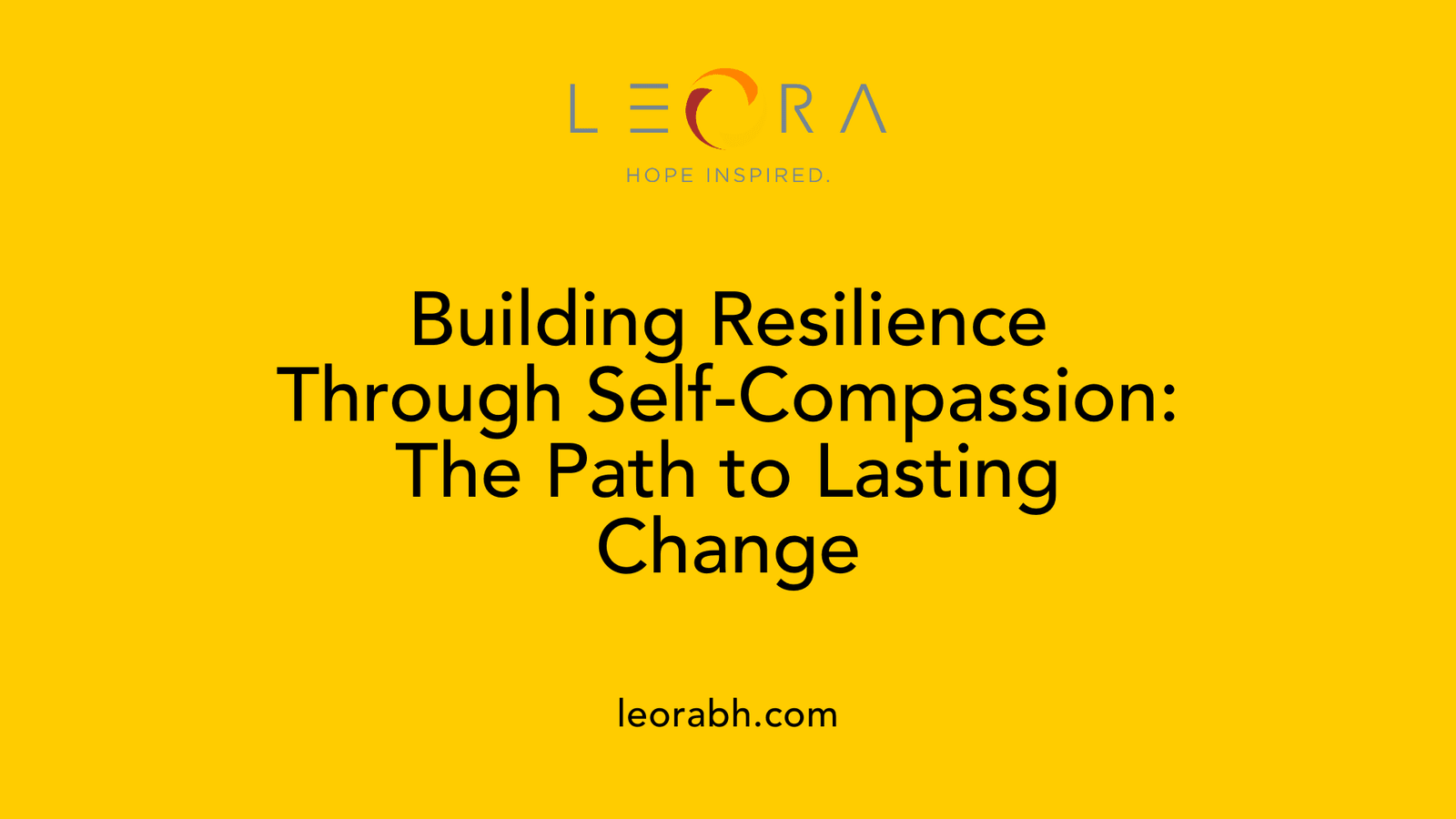 Building Resilience Through Self-Compassion: The Path to Lasting Change
