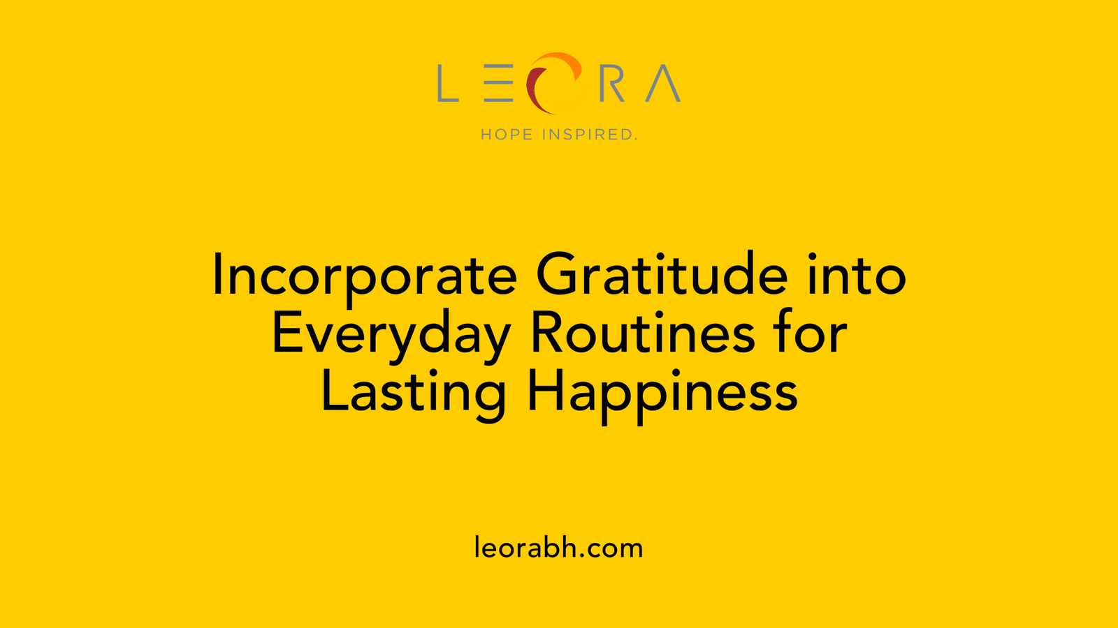 Incorporate Gratitude into Everyday Routines for Lasting Happiness