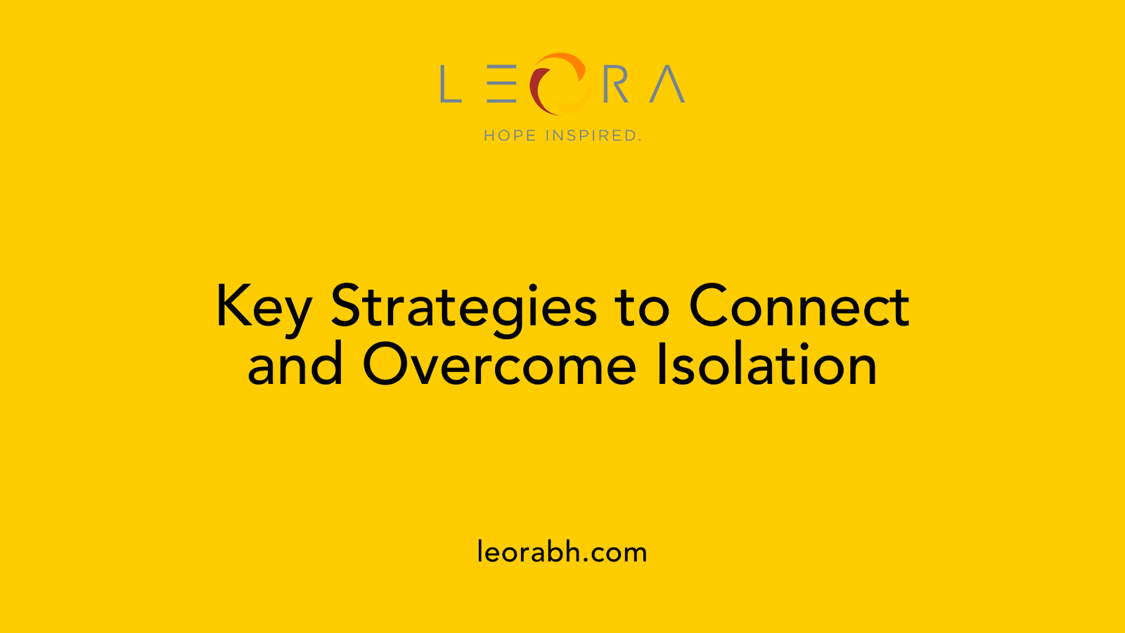 Key Strategies to Connect and Overcome Isolation