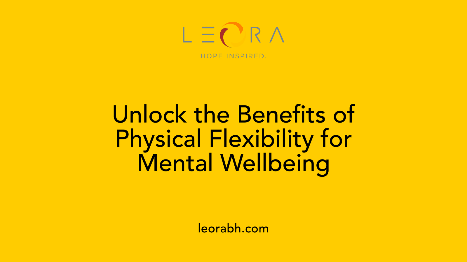 Unlock the Benefits of Physical Flexibility for Mental Wellbeing
