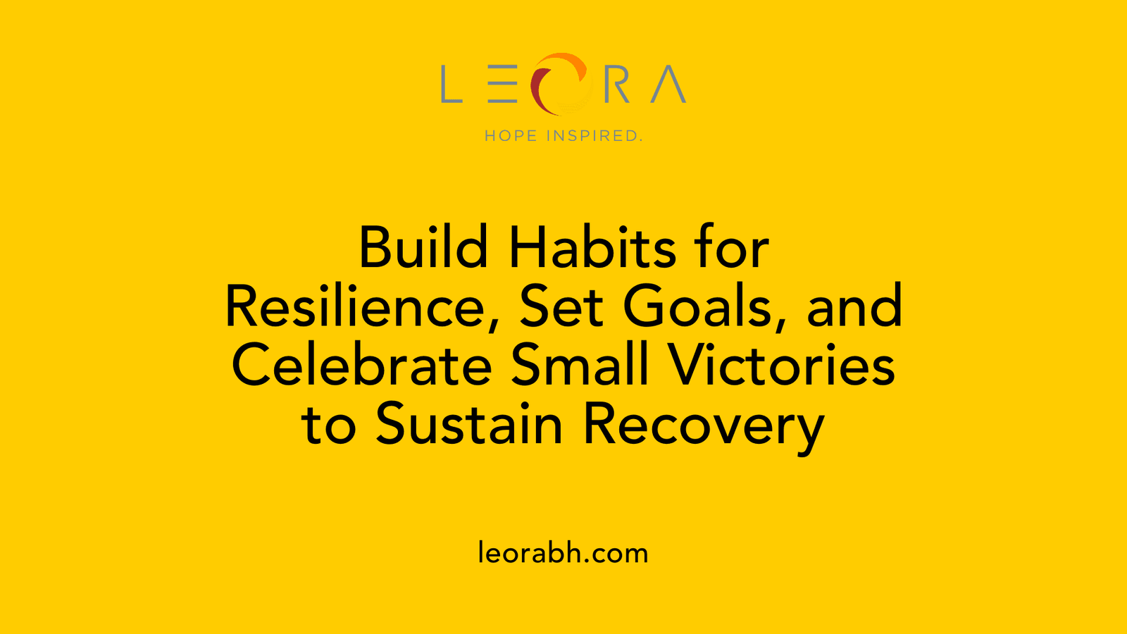 Build Habits for Resilience, Set Goals, and Celebrate Small Victories to Sustain Recovery