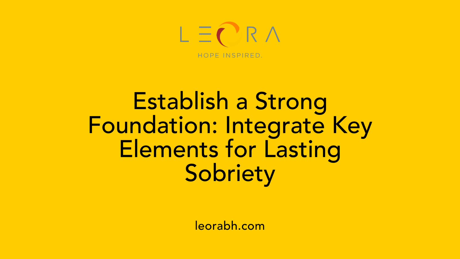 Establish a Strong Foundation: Integrate Key Elements for Lasting Sobriety