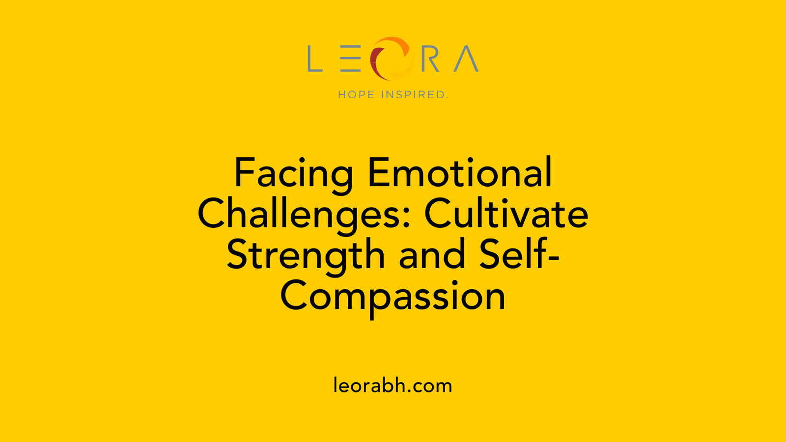 Facing Emotional Challenges: Cultivate Strength and Self-Compassion
