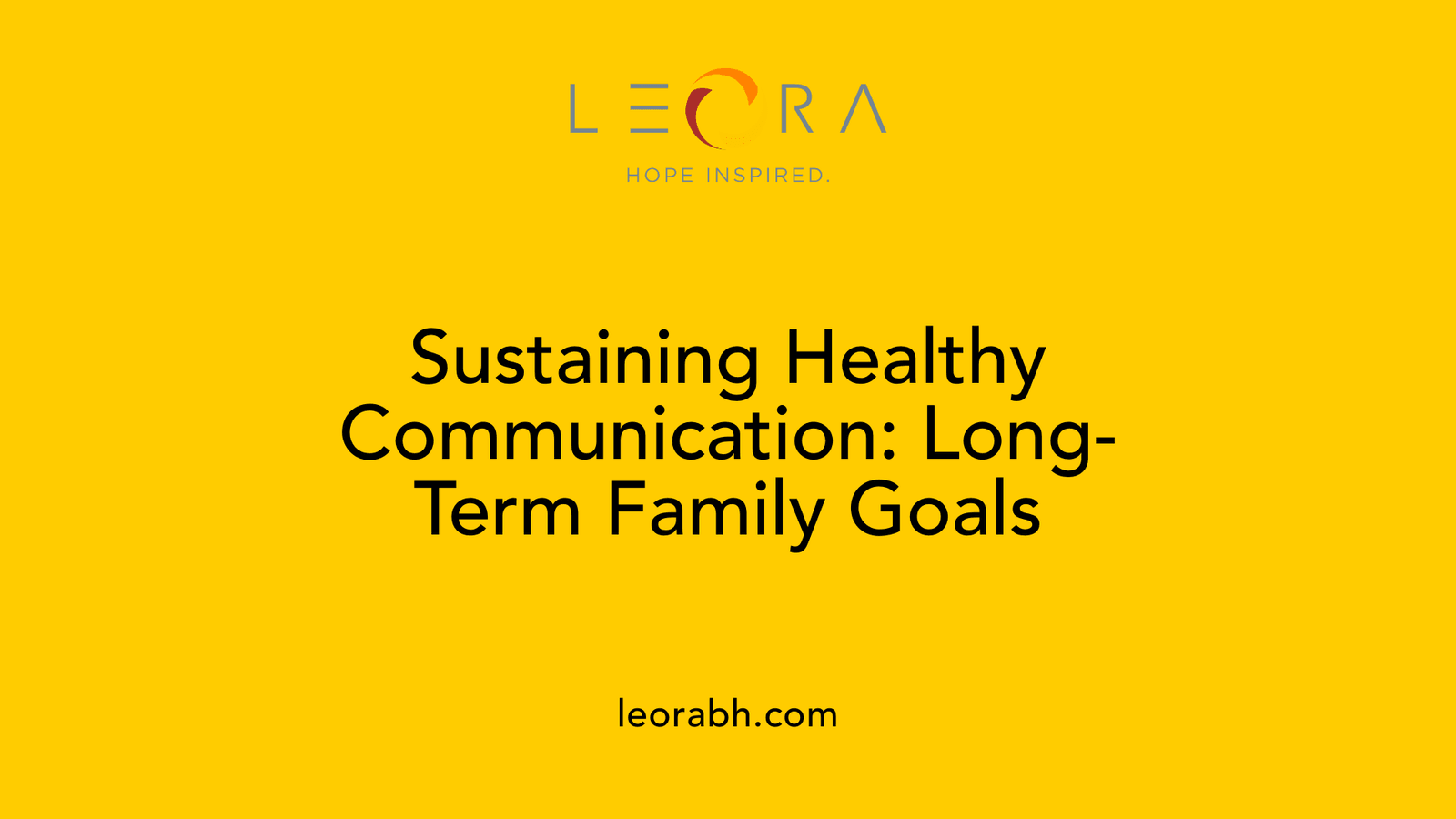 Sustaining Healthy Communication: Long-Term Family Goals