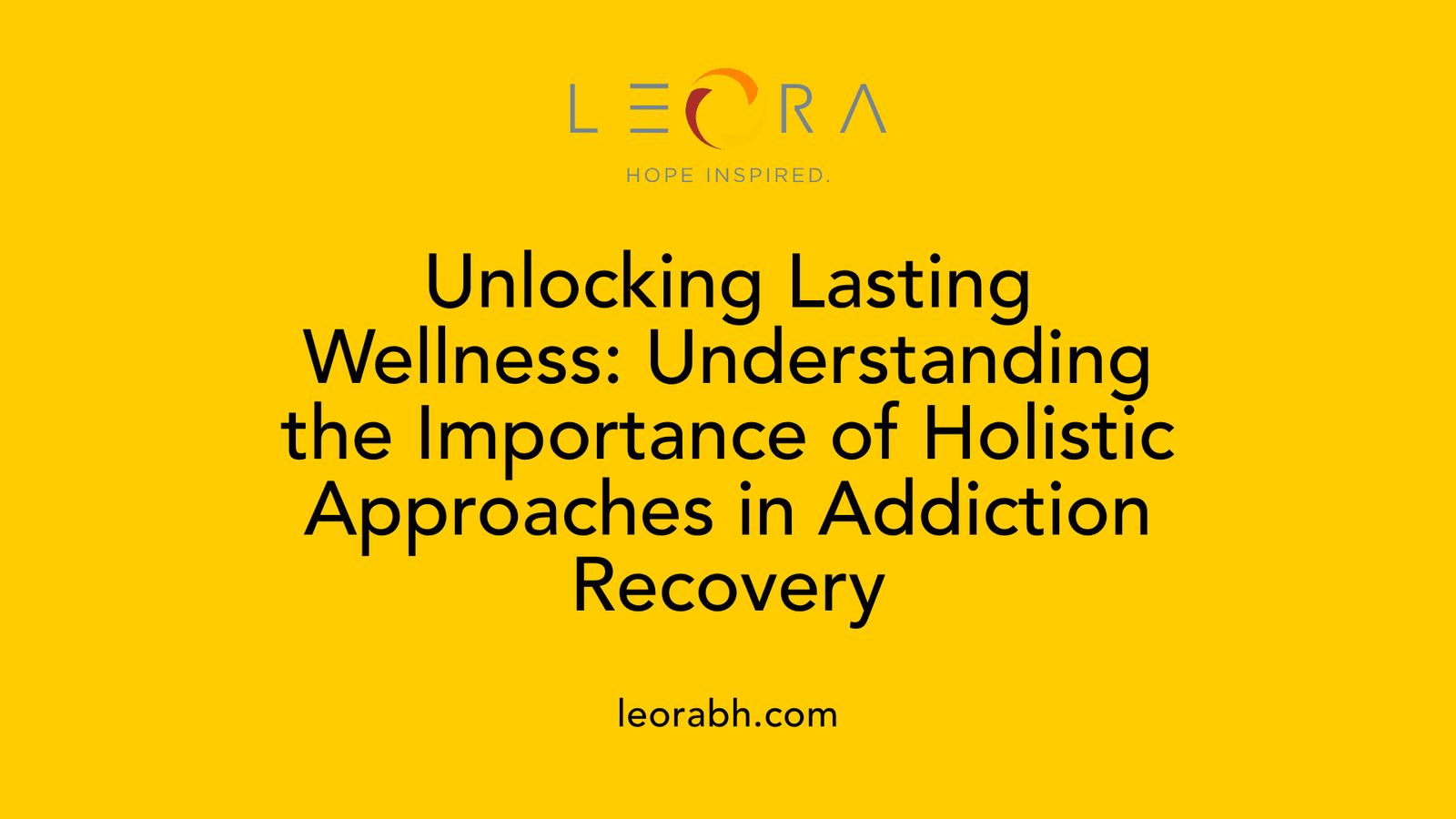 Unlocking Lasting Wellness: Understanding the Importance of Holistic Approaches in Addiction Recovery