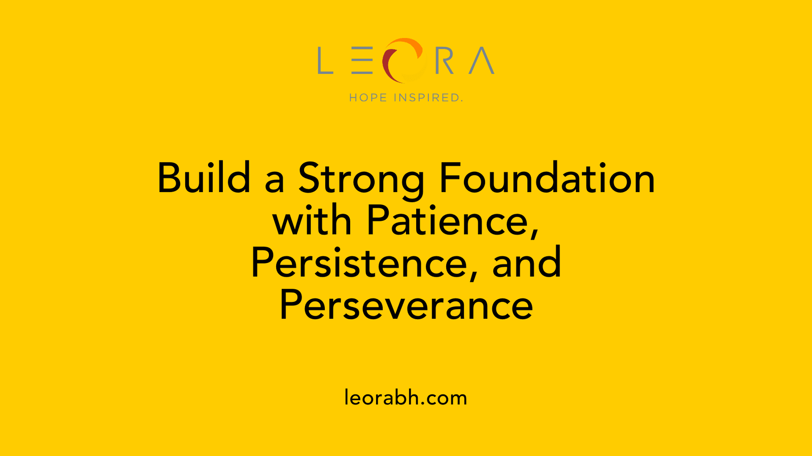 Build a Strong Foundation with Patience, Persistence, and Perseverance
