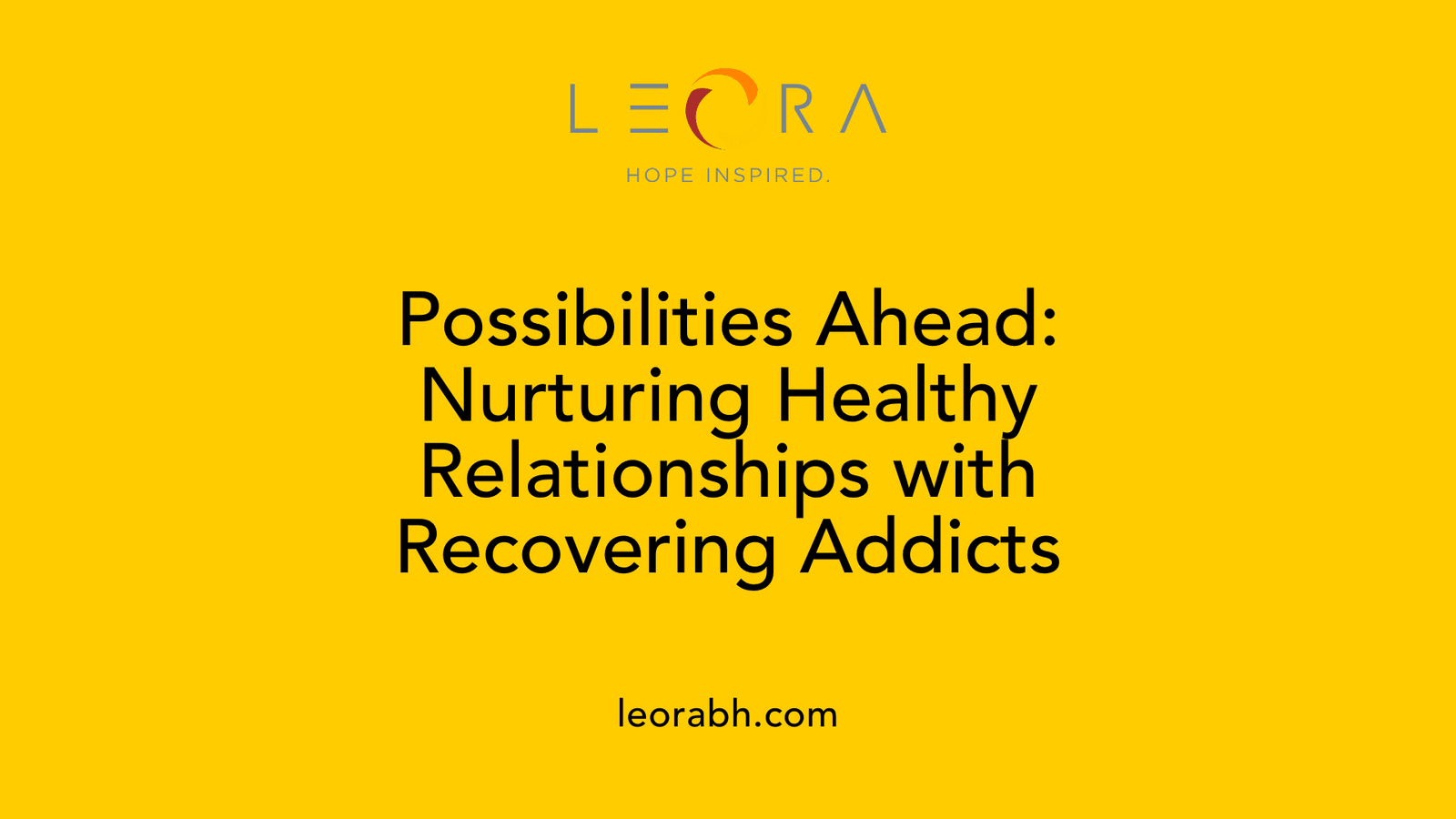 Possibilities Ahead: Nurturing Healthy Relationships with Recovering Addicts