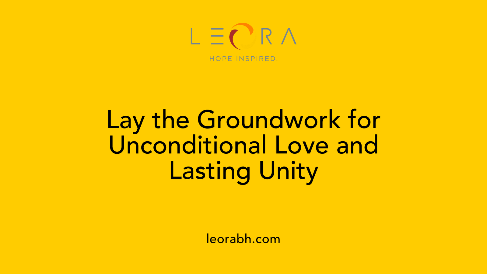 Lay the Groundwork for Unconditional Love and Lasting Unity