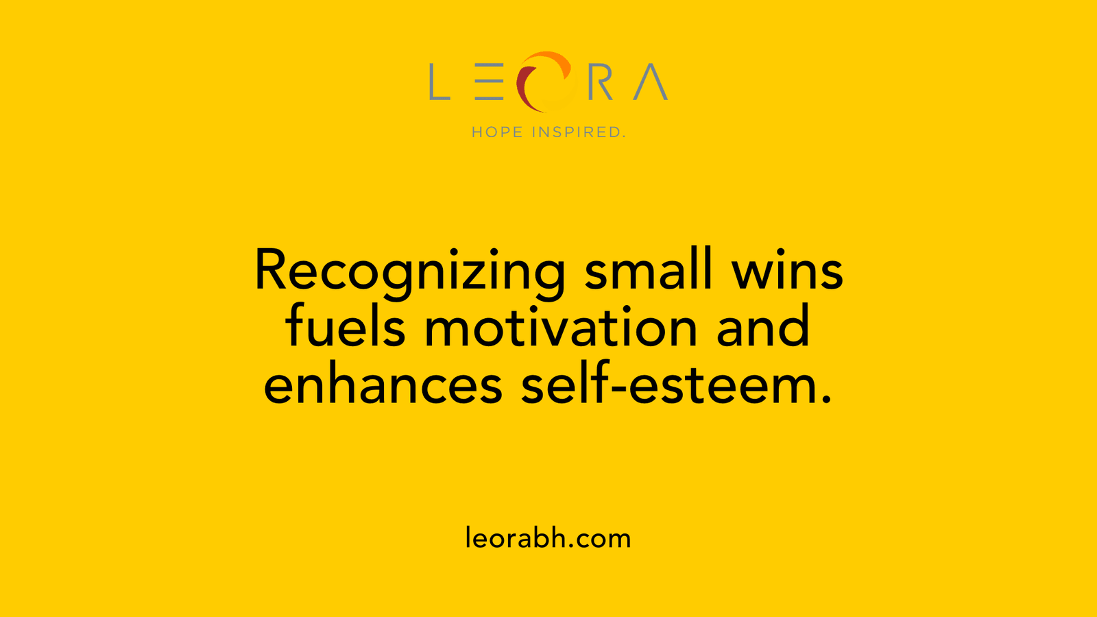 Recognizing small wins fuels motivation and enhances self-esteem.