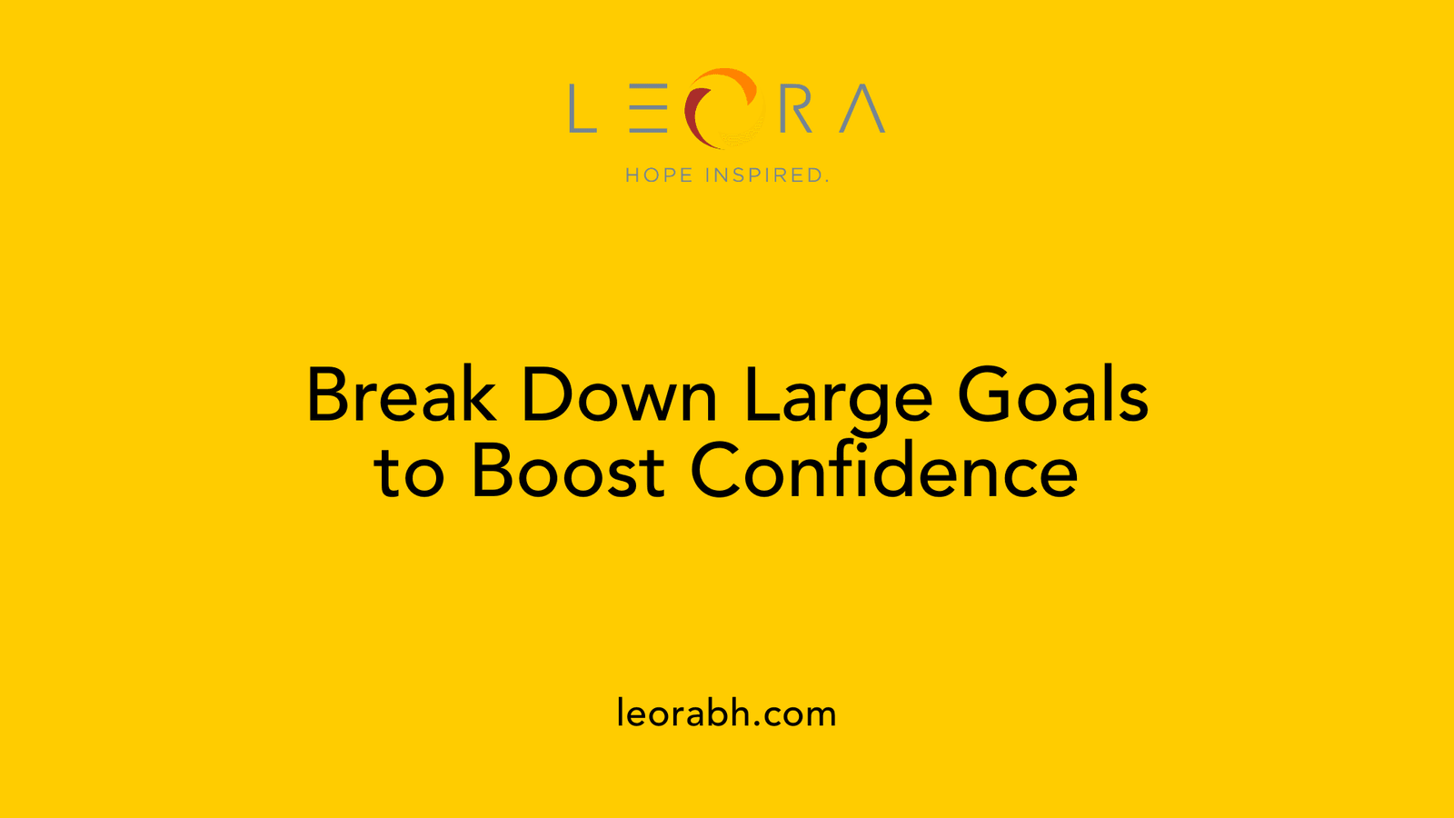 Break Down Large Goals to Boost Confidence