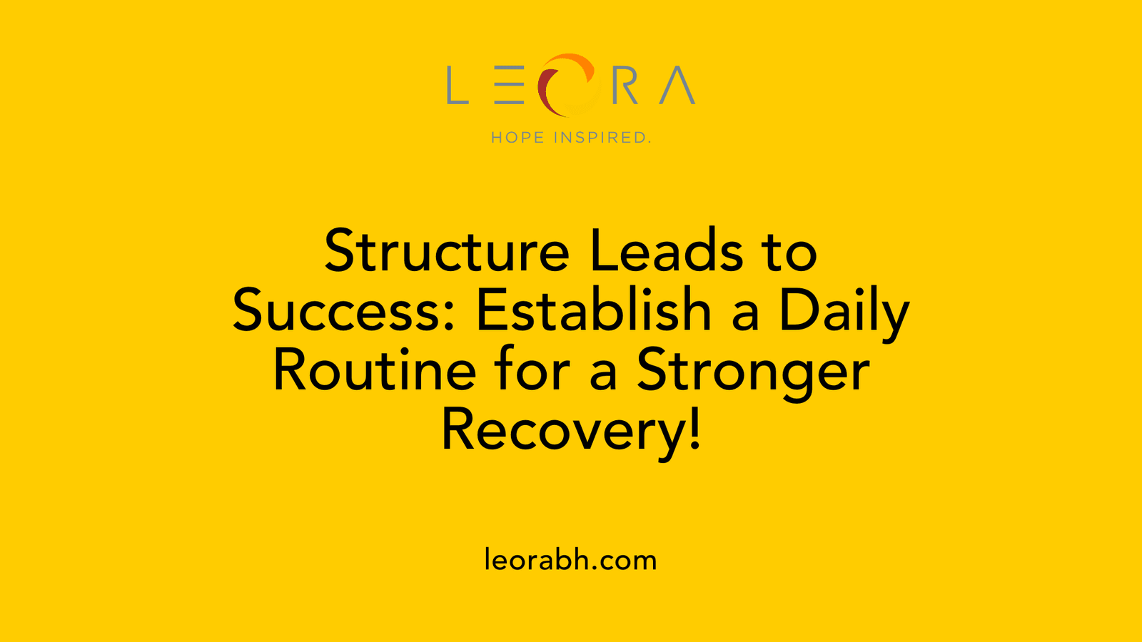 Structure Leads to Success: Establish a Daily Routine for a Stronger Recovery!