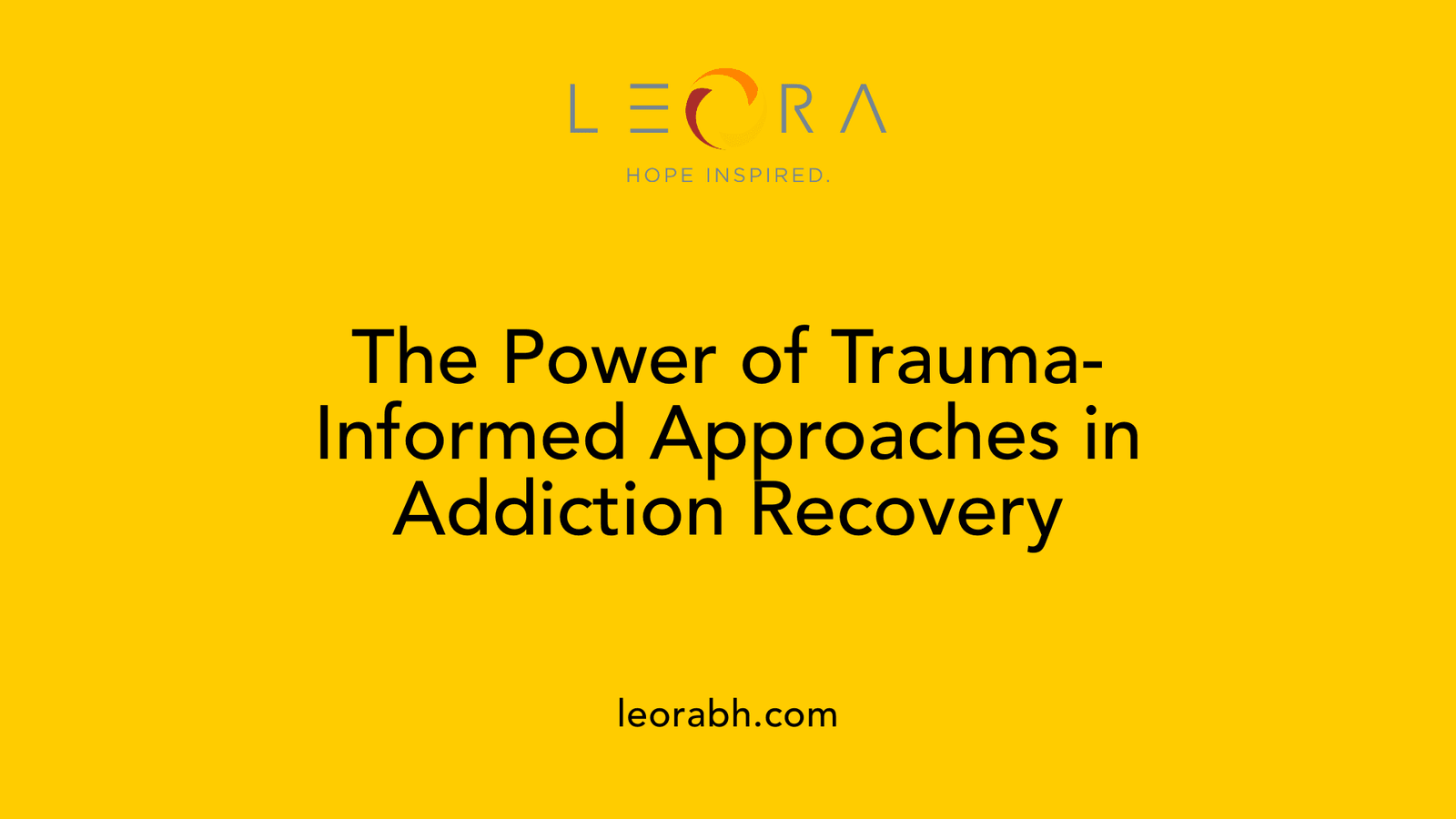 The Power of Trauma-Informed Approaches in Addiction Recovery