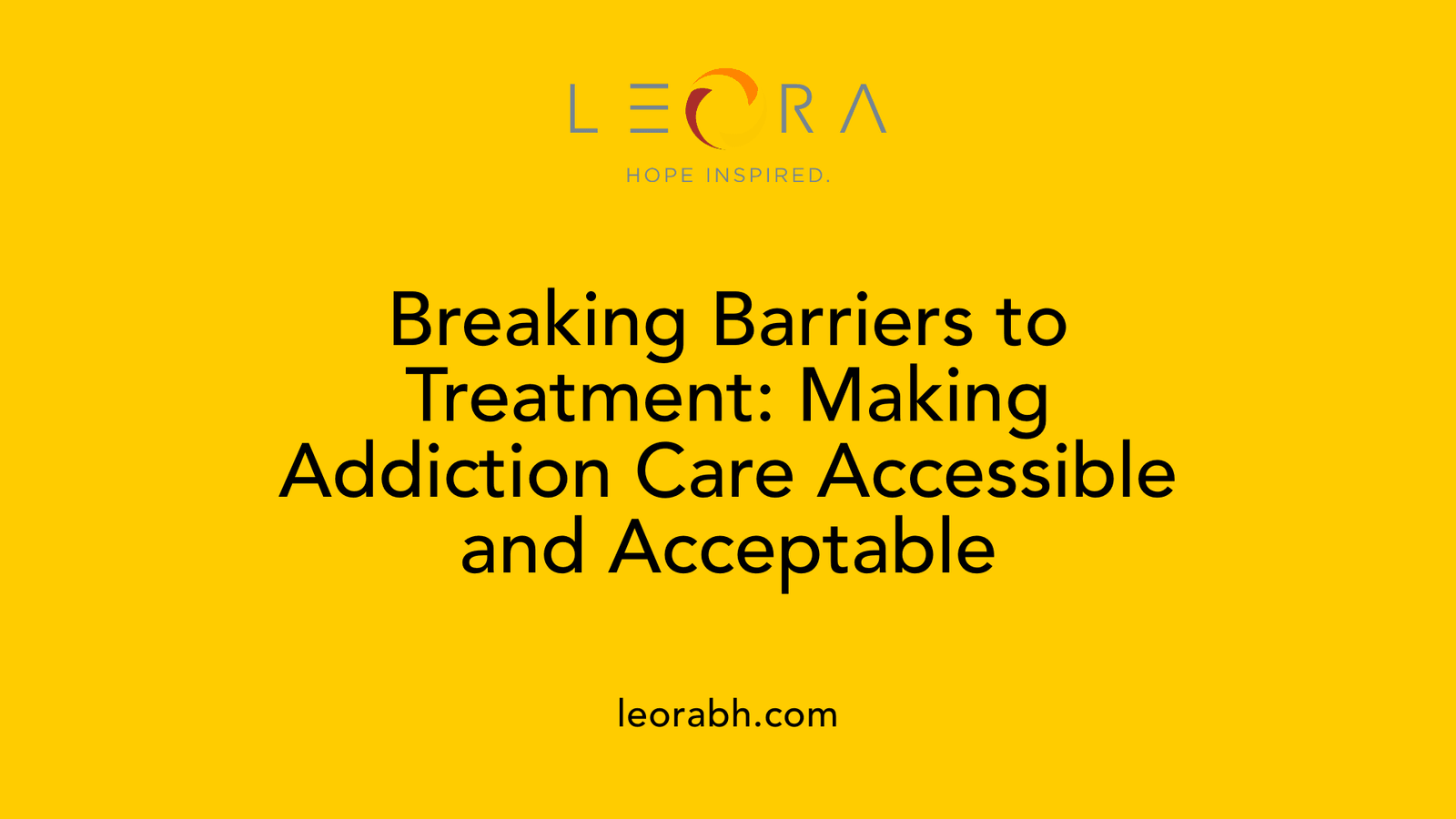 Breaking Barriers to Treatment: Making Addiction Care Accessible and Acceptable