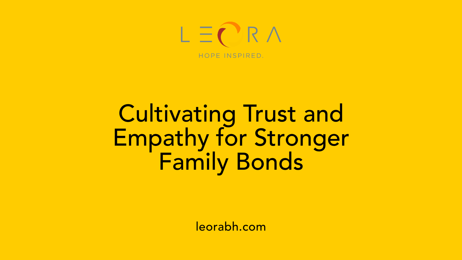 Cultivating Trust and Empathy for Stronger Family Bonds