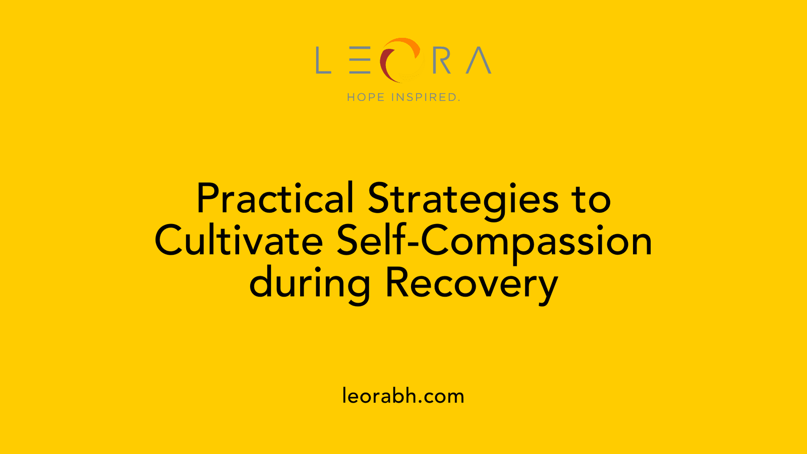 Practical Strategies to Cultivate Self-Compassion during Recovery