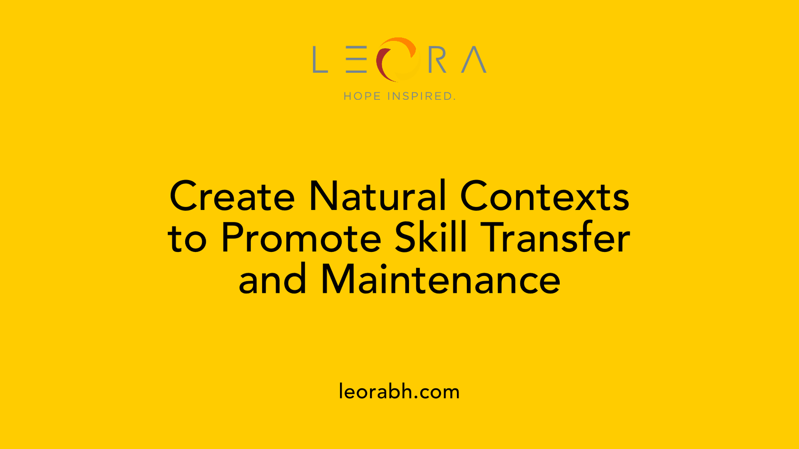 Create Natural Contexts to Promote Skill Transfer and Maintenance