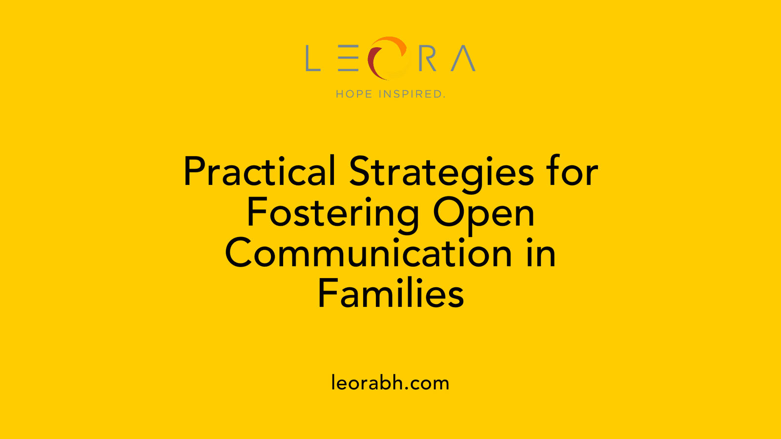 Practical Strategies for Fostering Open Communication in Families